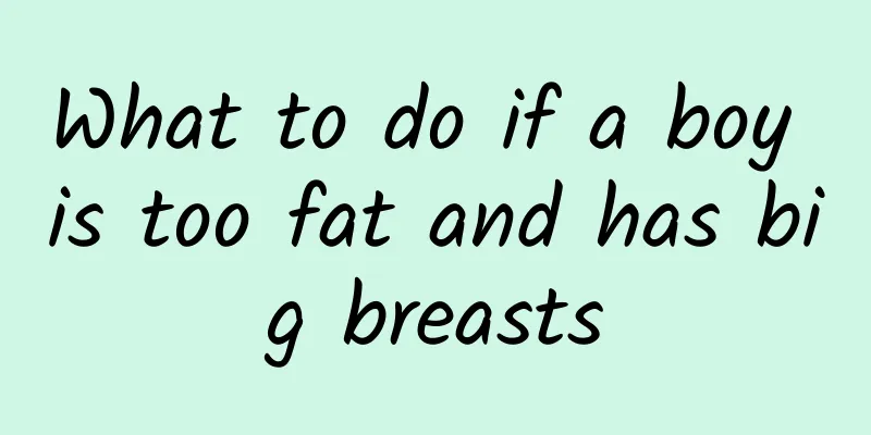 What to do if a boy is too fat and has big breasts