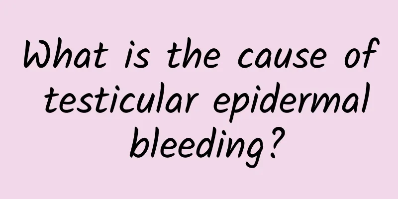 What is the cause of testicular epidermal bleeding?