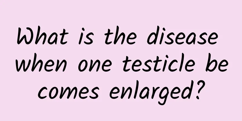 What is the disease when one testicle becomes enlarged?