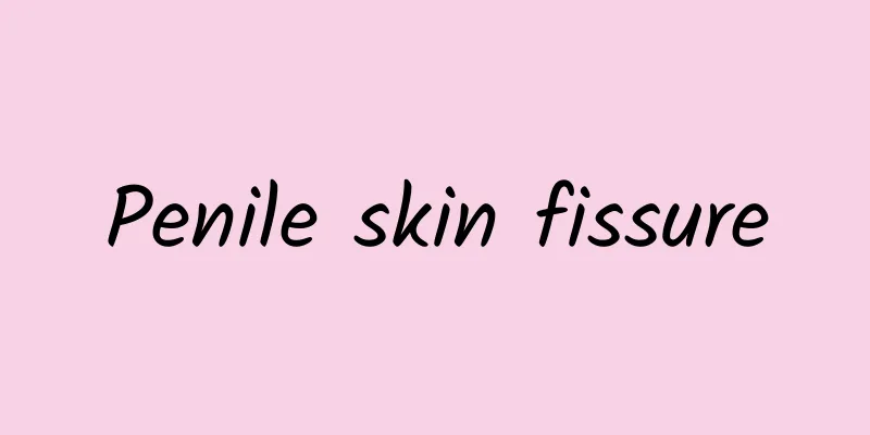 Penile skin fissure