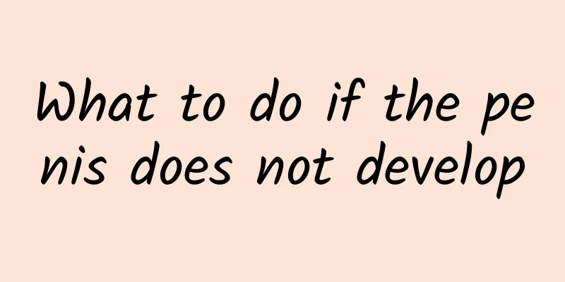 What to do if the penis does not develop