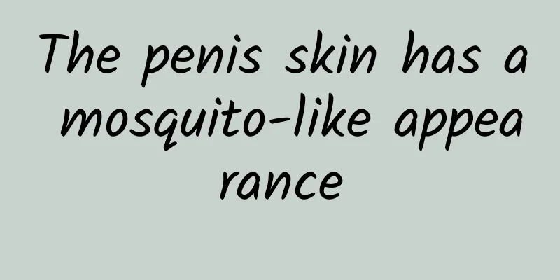 The penis skin has a mosquito-like appearance