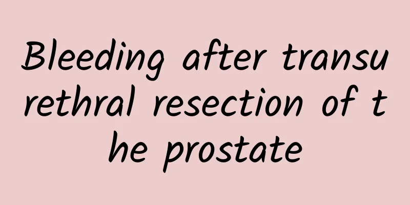 Bleeding after transurethral resection of the prostate
