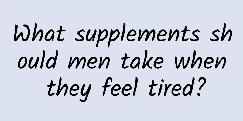 What supplements should men take when they feel tired?