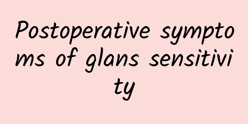 Postoperative symptoms of glans sensitivity