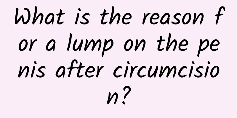 What is the reason for a lump on the penis after circumcision?
