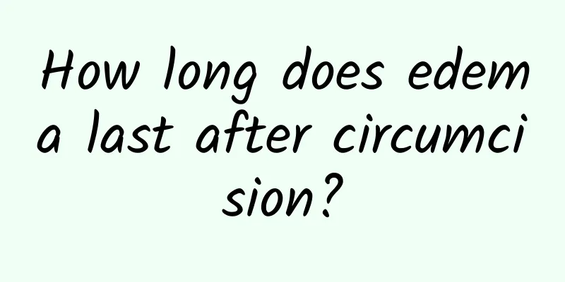 How long does edema last after circumcision?