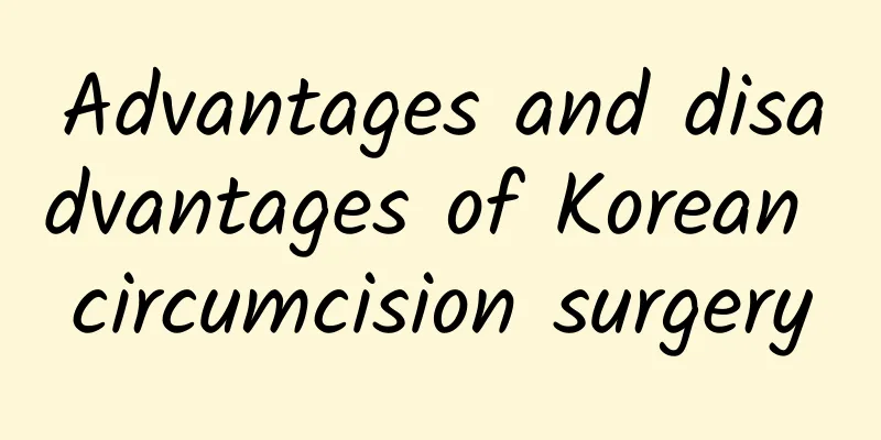 Advantages and disadvantages of Korean circumcision surgery
