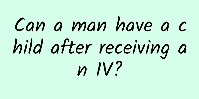 Can a man have a child after receiving an IV?
