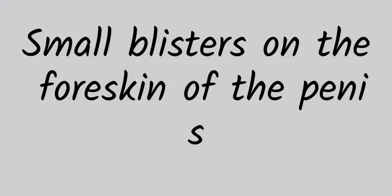 Small blisters on the foreskin of the penis