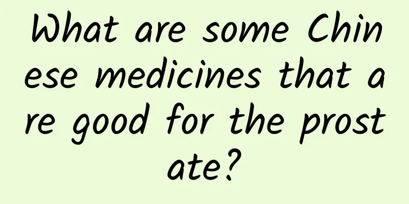 What are some Chinese medicines that are good for the prostate?
