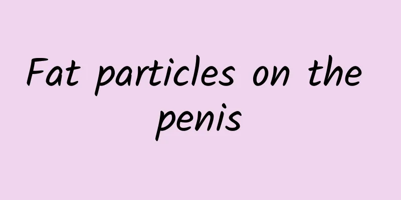 Fat particles on the penis