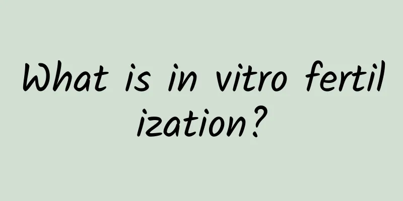 What is in vitro fertilization?