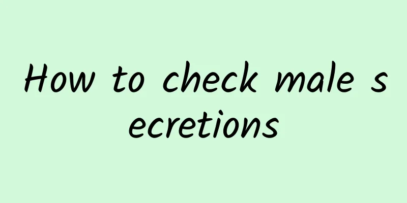 How to check male secretions