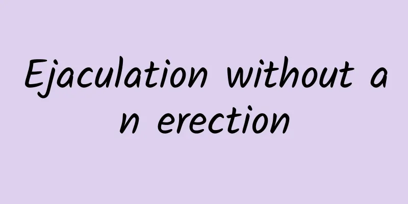 Ejaculation without an erection
