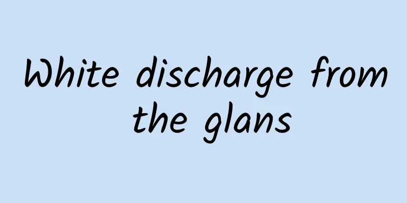 White discharge from the glans