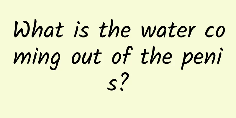 What is the water coming out of the penis?