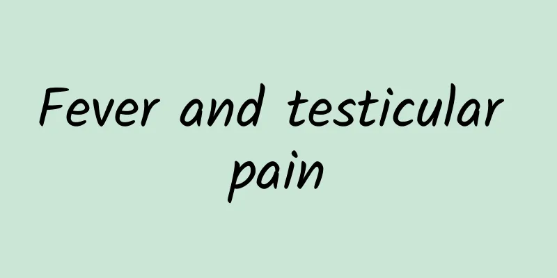 Fever and testicular pain