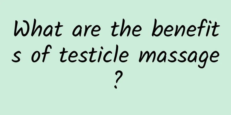 What are the benefits of testicle massage?