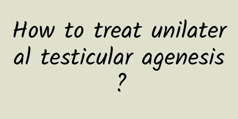 How to treat unilateral testicular agenesis?