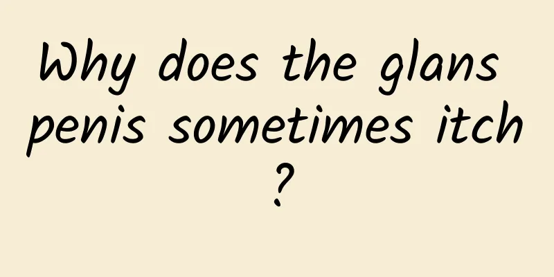 Why does the glans penis sometimes itch?