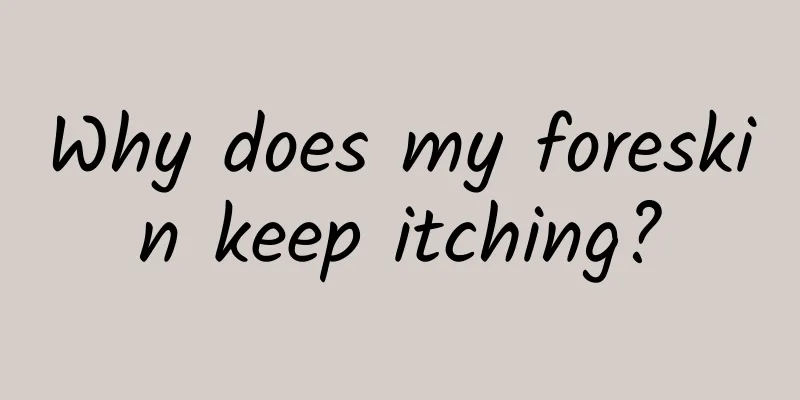 Why does my foreskin keep itching?