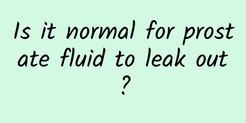 Is it normal for prostate fluid to leak out?