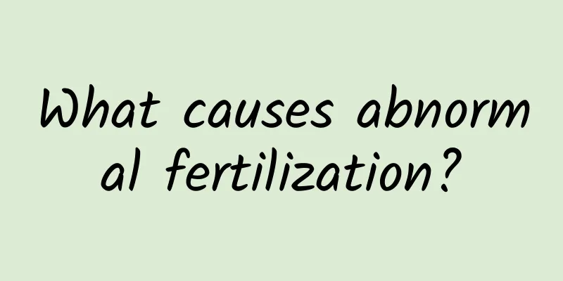 What causes abnormal fertilization?