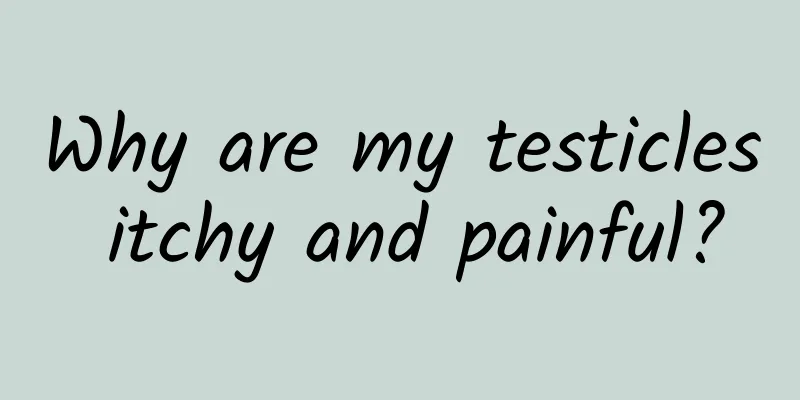 Why are my testicles itchy and painful?