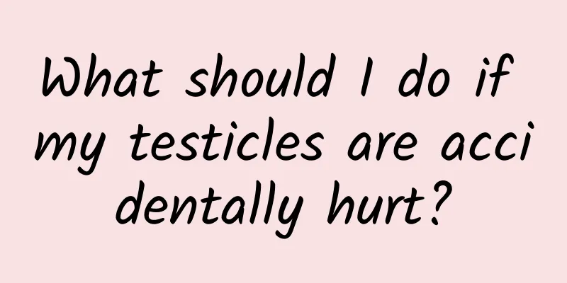 What should I do if my testicles are accidentally hurt?