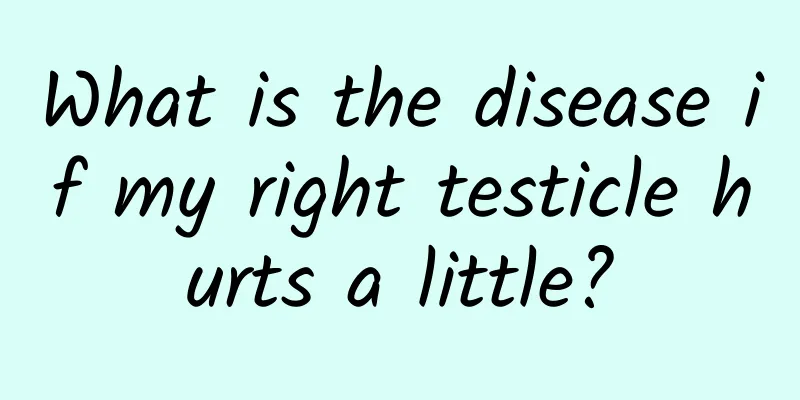 What is the disease if my right testicle hurts a little?