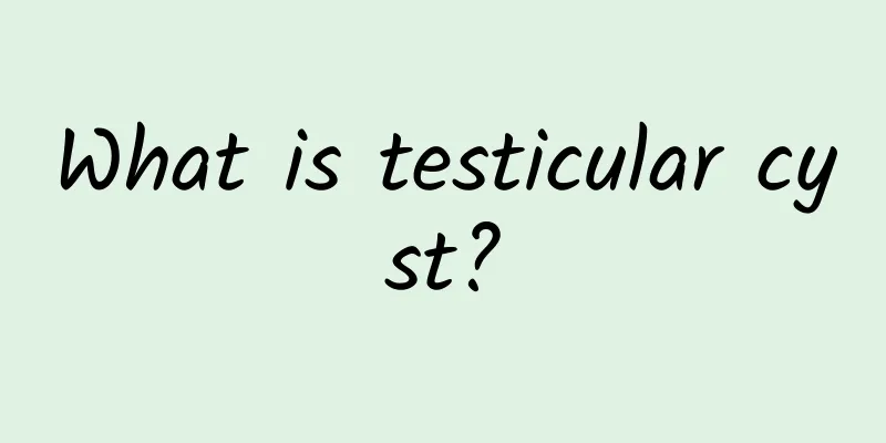 What is testicular cyst?