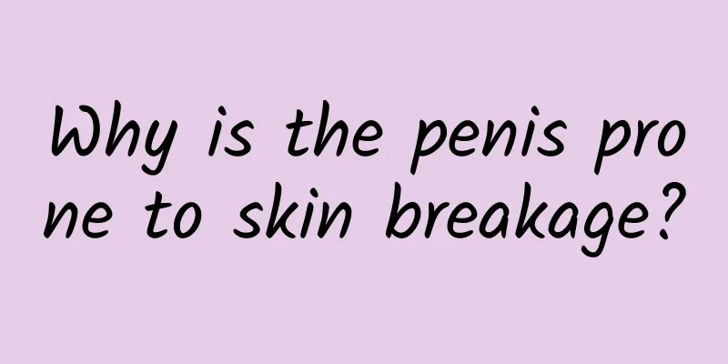 Why is the penis prone to skin breakage?