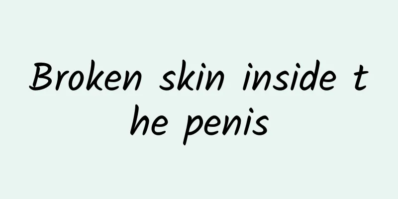 Broken skin inside the penis