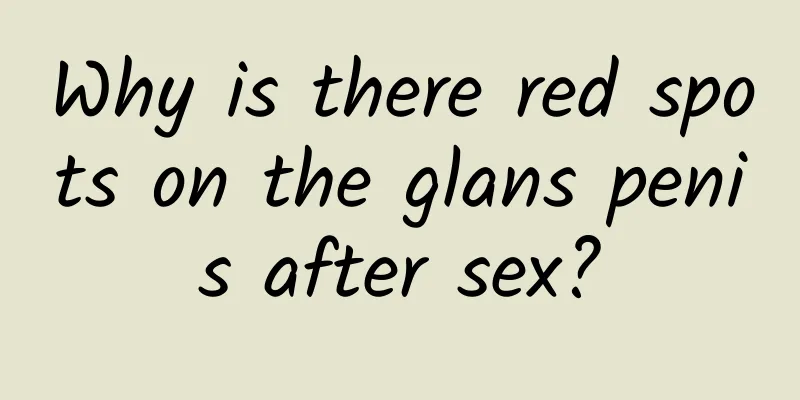 Why is there red spots on the glans penis after sex?