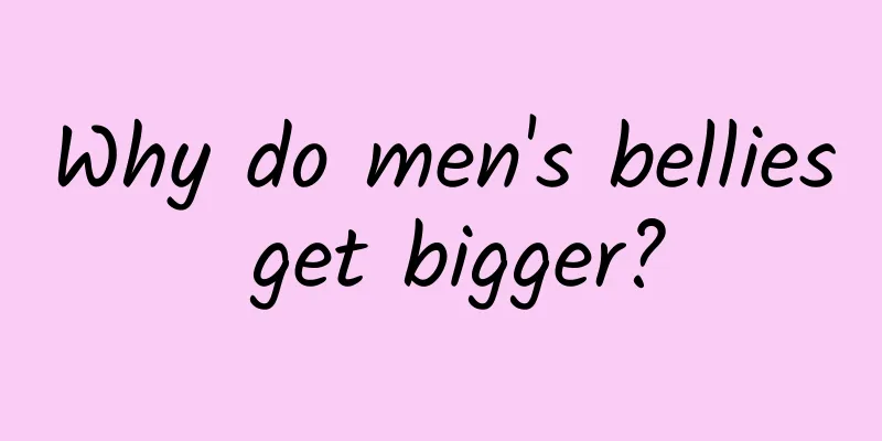 Why do men's bellies get bigger?