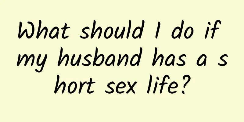What should I do if my husband has a short sex life?