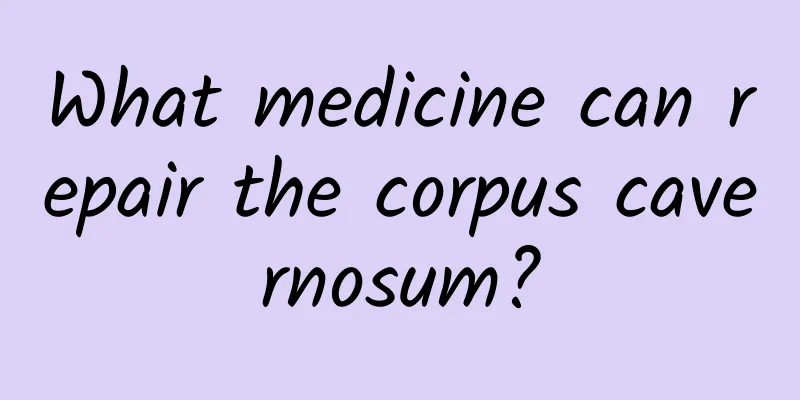 What medicine can repair the corpus cavernosum?