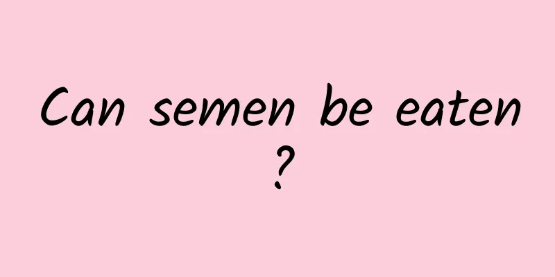 Can semen be eaten?