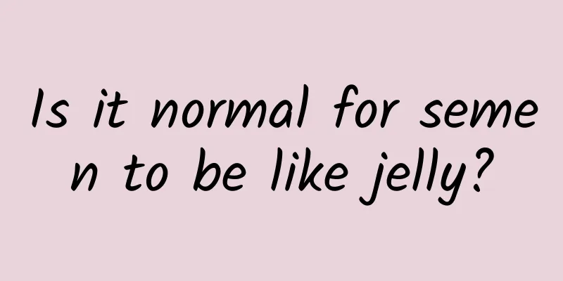Is it normal for semen to be like jelly?