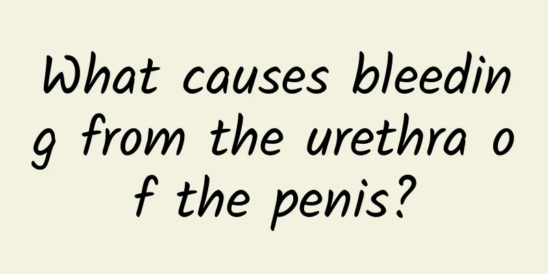 What causes bleeding from the urethra of the penis?