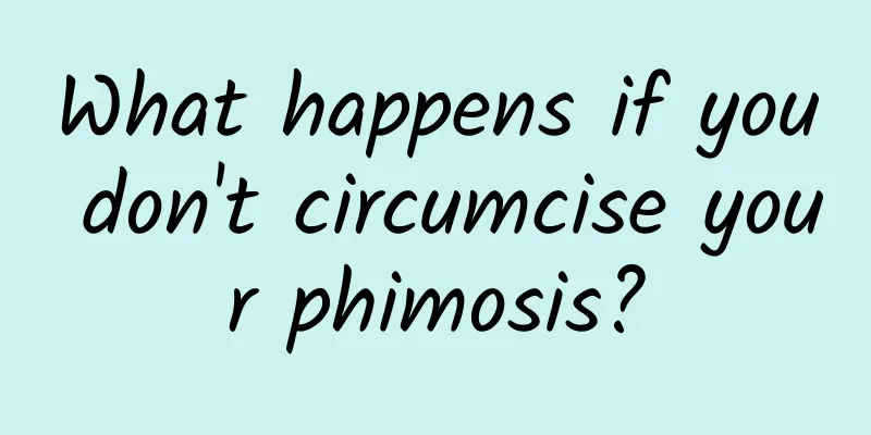 What happens if you don't circumcise your phimosis?