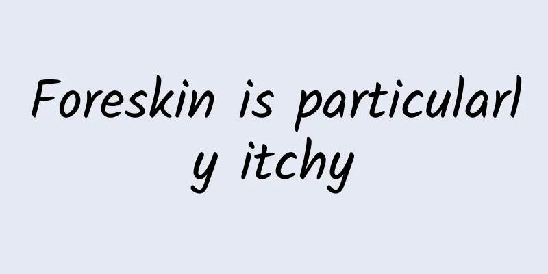 Foreskin is particularly itchy