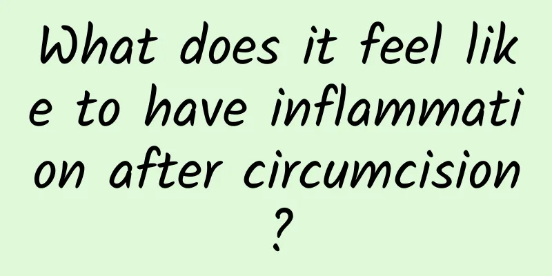 What does it feel like to have inflammation after circumcision?