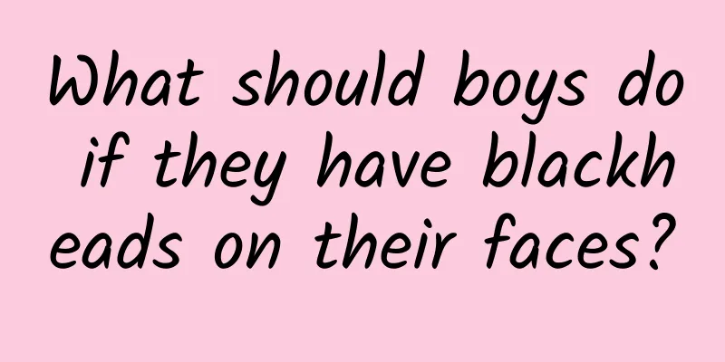 What should boys do if they have blackheads on their faces?