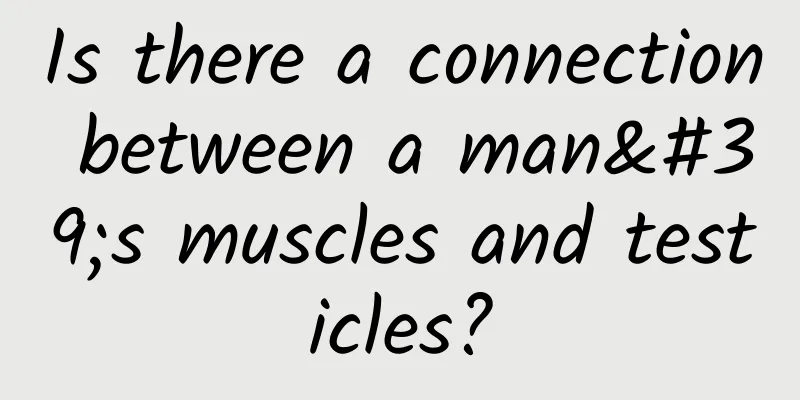 Is there a connection between a man's muscles and testicles?