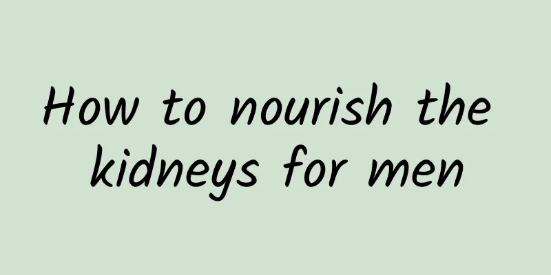 How to nourish the kidneys for men