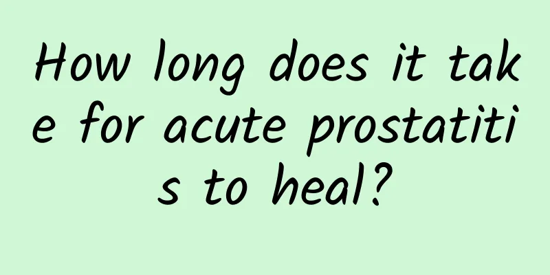 How long does it take for acute prostatitis to heal?