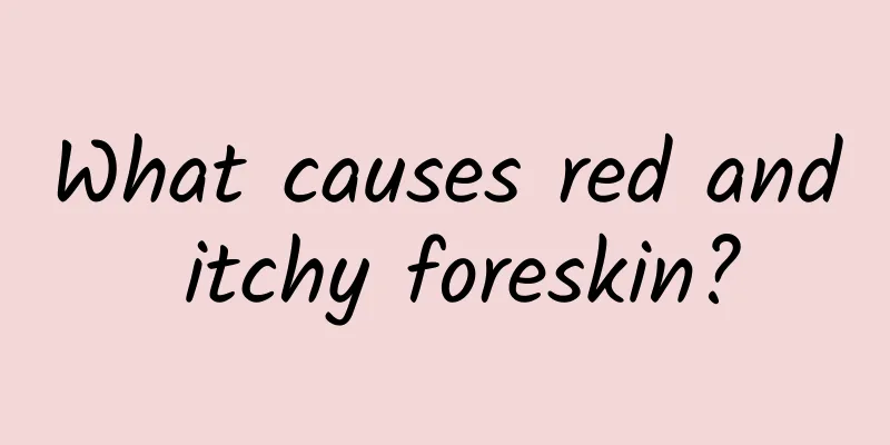 What causes red and itchy foreskin?