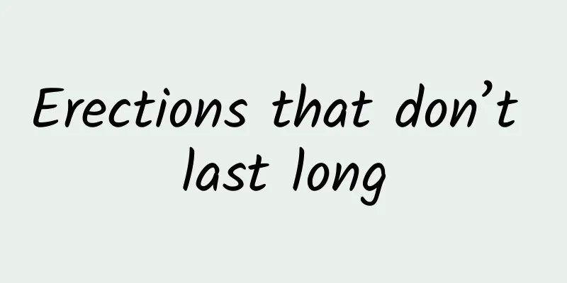 Erections that don’t last long